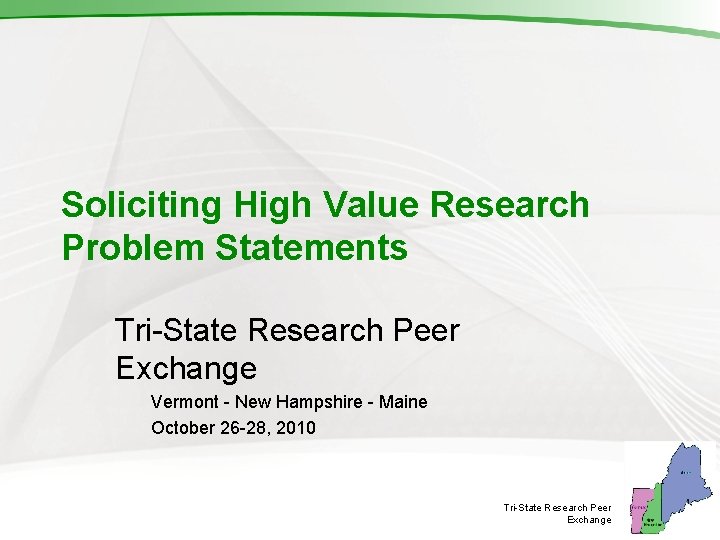 Soliciting High Value Research Problem Statements Tri-State Research Peer Exchange Vermont - New Hampshire