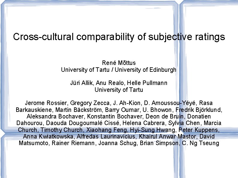 Cross-cultural comparability of subjective ratings René Mõttus University of Tartu / University of Edinburgh