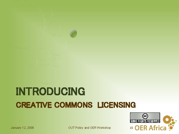 INTRODUCING CREATIVE COMMONS LICENSING January 12, 2009 OUT Policy and OER Workshop 15 