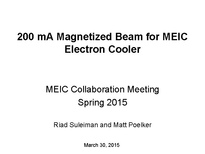 200 m. A Magnetized Beam for MEIC Electron Cooler MEIC Collaboration Meeting Spring 2015