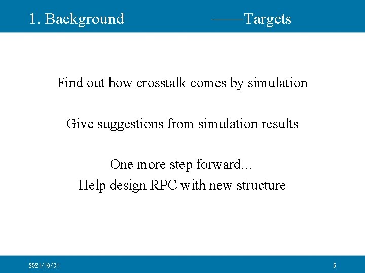 1. Background ——Targets Find out how crosstalk comes by simulation Give suggestions from simulation