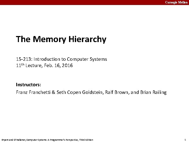 Carnegie Mellon The Memory Hierarchy 15 -213: Introduction to Computer Systems 11 th Lecture,