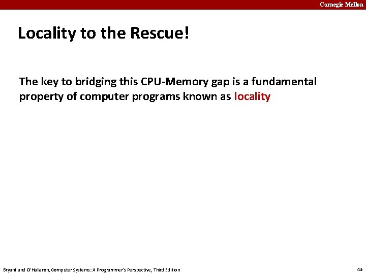 Carnegie Mellon Locality to the Rescue! The key to bridging this CPU-Memory gap is