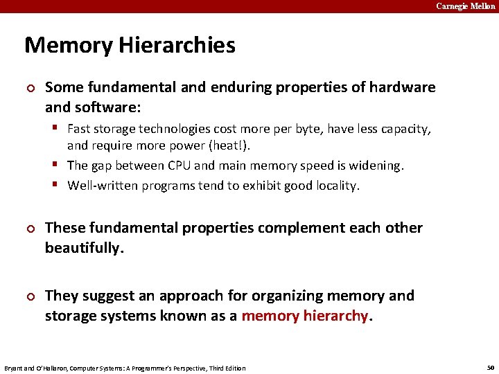 Carnegie Mellon Memory Hierarchies ¢ Some fundamental and enduring properties of hardware and software: