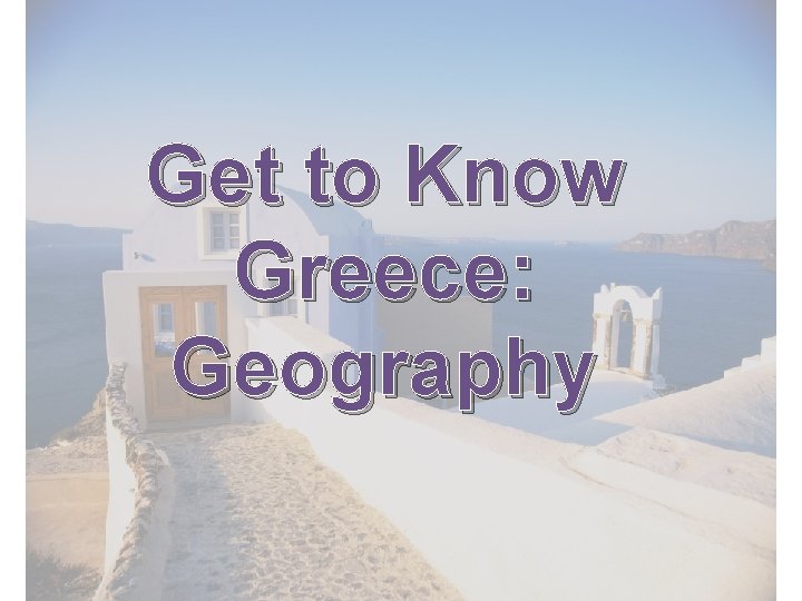 Get to Know Greece: Geography 