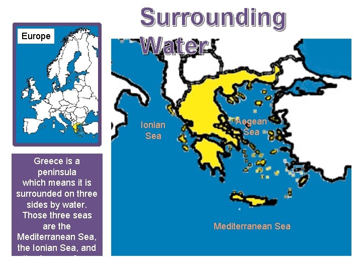 Europe Surrounding Water Ionian Sea Greece is a peninsula which means it is surrounded