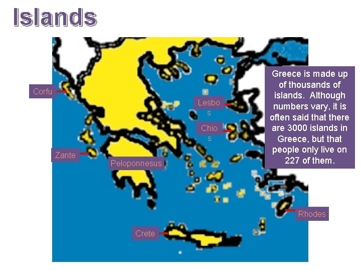 Islands Corfu Lesbo s Chio s Zante Peloponnesus Greece is made up of thousands