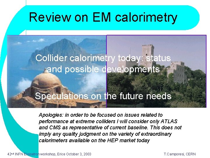 Review on EM calorimetry Collider calorimetry today: status and possible developments Speculations on the