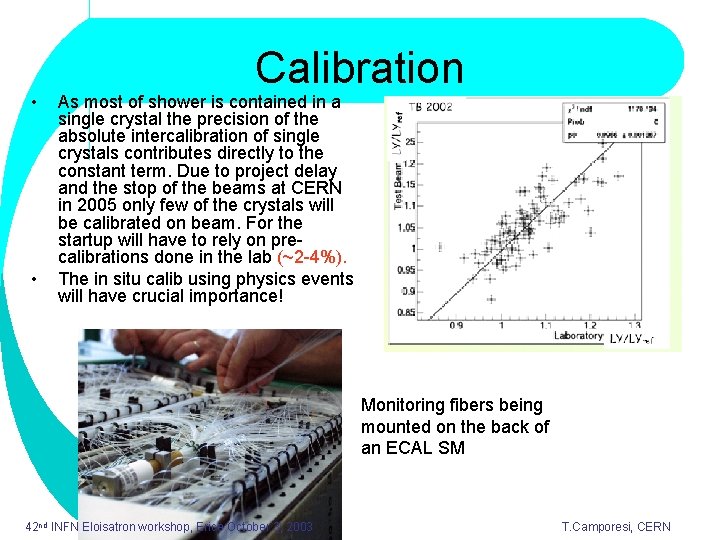  • • Calibration As most of shower is contained in a single crystal