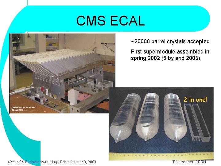 CMS ECAL ~20000 barrel crystals accepted First supermodule assembled in spring 2002 (5 by