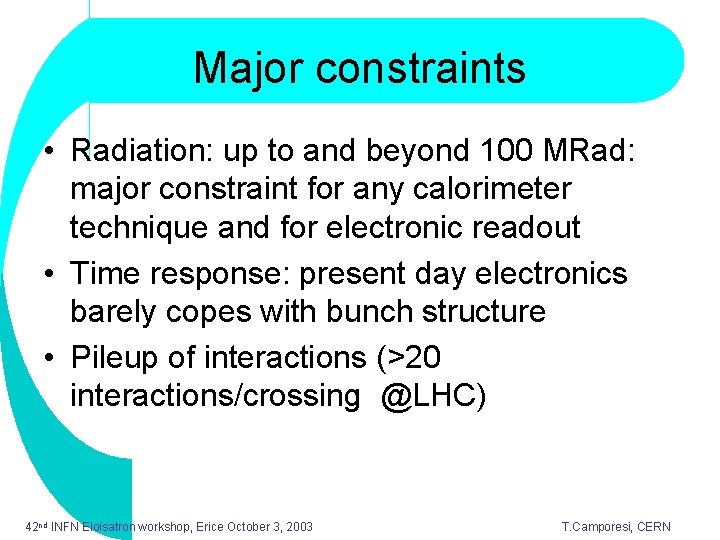 Major constraints • Radiation: up to and beyond 100 MRad: major constraint for any