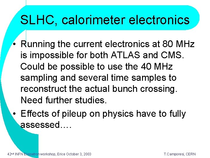 SLHC, calorimeter electronics • Running the current electronics at 80 MHz is impossible for