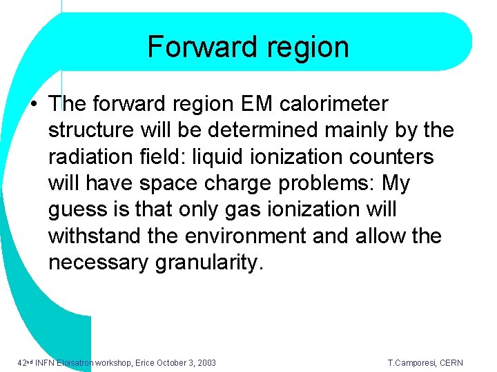 Forward region • The forward region EM calorimeter structure will be determined mainly by