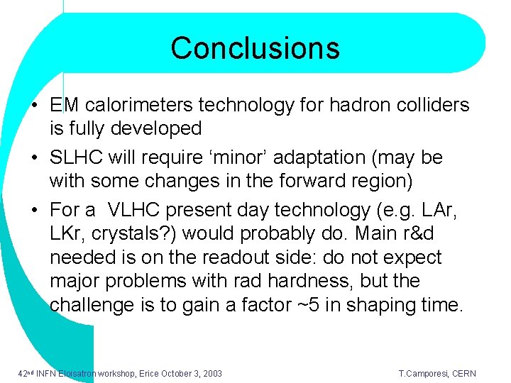 Conclusions • EM calorimeters technology for hadron colliders is fully developed • SLHC will