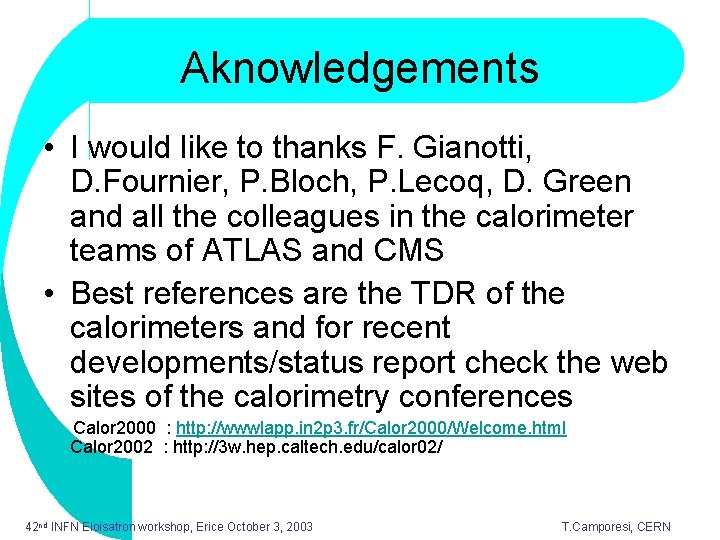 Aknowledgements • I would like to thanks F. Gianotti, D. Fournier, P. Bloch, P.