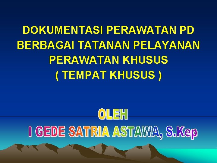 DOKUMENTASI PERAWATAN PD BERBAGAI TATANAN PELAYANAN PERAWATAN KHUSUS ( TEMPAT KHUSUS ) 