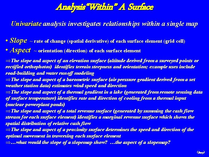 Analysis“Within” A Surface Univariate analysis investigates relationships within a single map • Slope ~