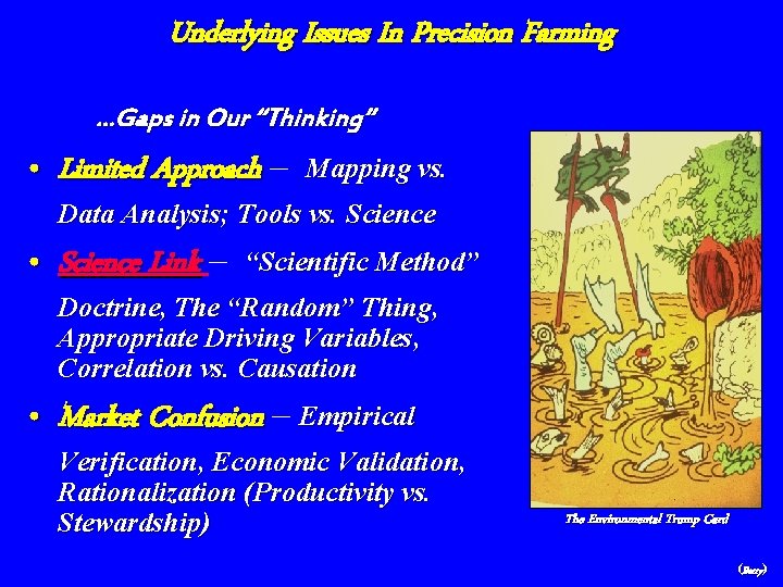 Underlying Issues In Precision Farming. . . Gaps in Our “Thinking” • Limited Approach