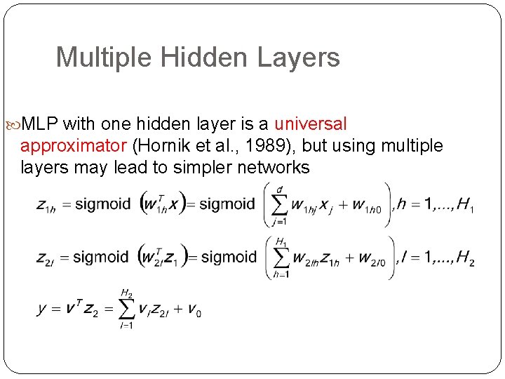 Multiple Hidden Layers MLP with one hidden layer is a universal approximator (Hornik et