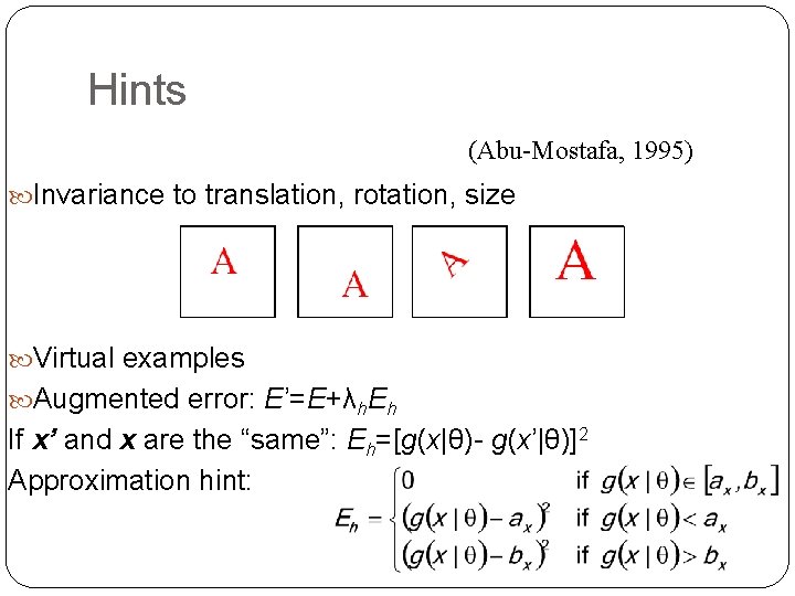 Hints (Abu-Mostafa, 1995) Invariance to translation, rotation, size Virtual examples Augmented error: E’=E+λh. Eh