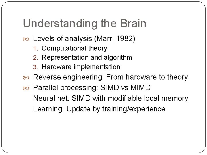 Understanding the Brain Levels of analysis (Marr, 1982) 1. Computational theory 2. Representation and