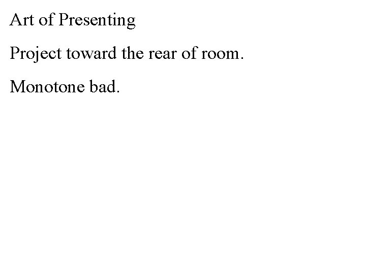 Art of Presenting Project toward the rear of room. Monotone bad. 