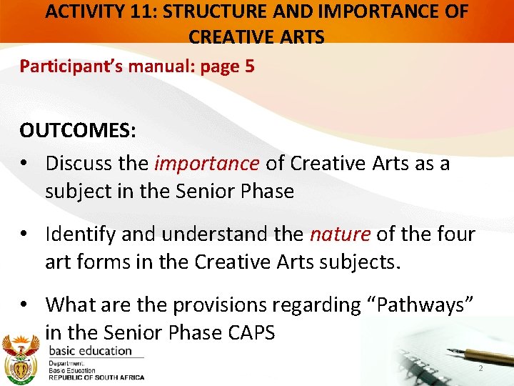 ACTIVITY 11: STRUCTURE AND IMPORTANCE OF CREATIVE ARTS Participant’s manual: page 5 OUTCOMES: •