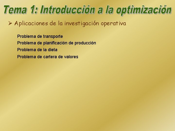 Ø Aplicaciones de la investigación operativa Problema de transporte Problema de planificación de producción