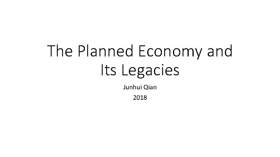 The Planned Economy and Its Legacies Junhui Qian 2018 