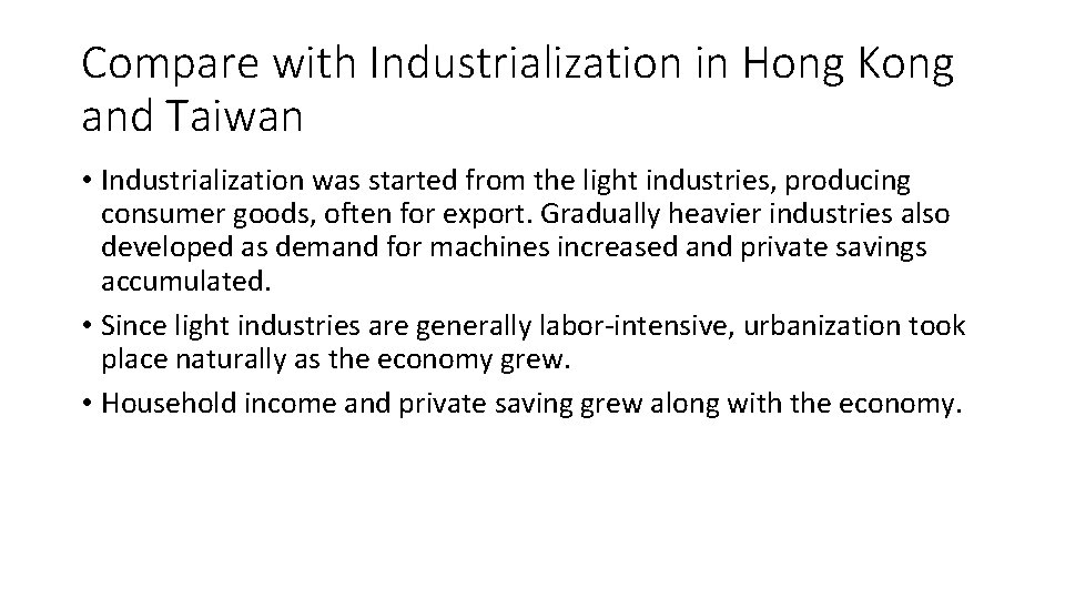 Compare with Industrialization in Hong Kong and Taiwan • Industrialization was started from the