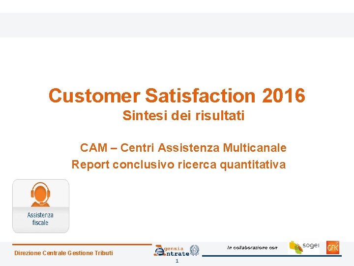 Customer Satisfaction 2016 Sintesi dei risultati CAM – Centri Assistenza Multicanale Report conclusivo ricerca