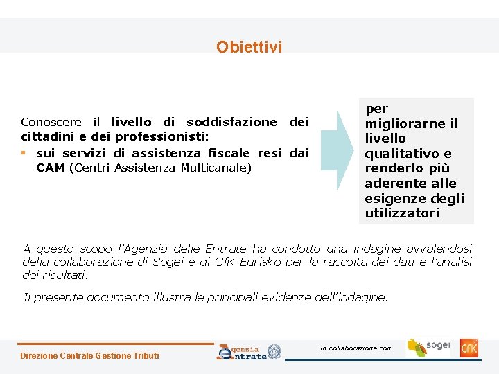 Obiettivi Conoscere il livello di soddisfazione dei cittadini e dei professionisti: § sui servizi