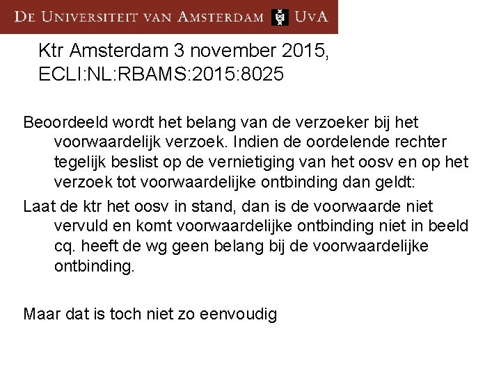 Ktr Amsterdam 3 november 2015, ECLI: NL: RBAMS: 2015: 8025 Beoordeeld wordt het belang