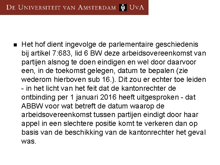 n Het hof dient ingevolge de parlementaire geschiedenis bij artikel 7: 683, lid 6