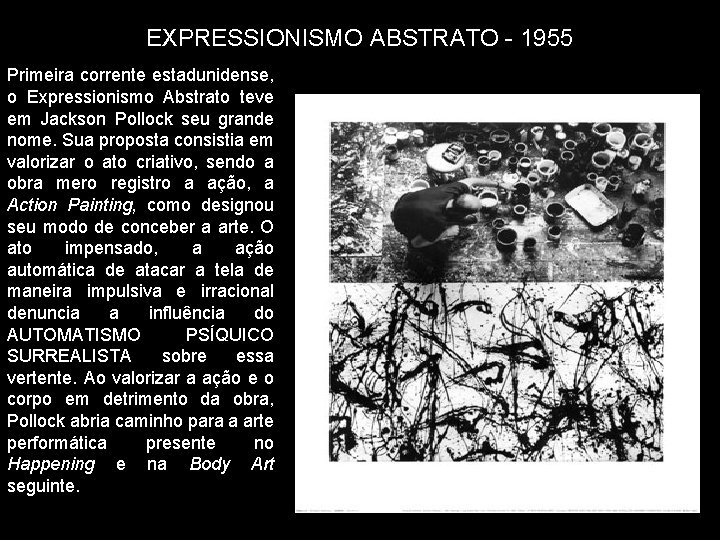 EXPRESSIONISMO ABSTRATO - 1955 Primeira corrente estadunidense, o Expressionismo Abstrato teve em Jackson Pollock