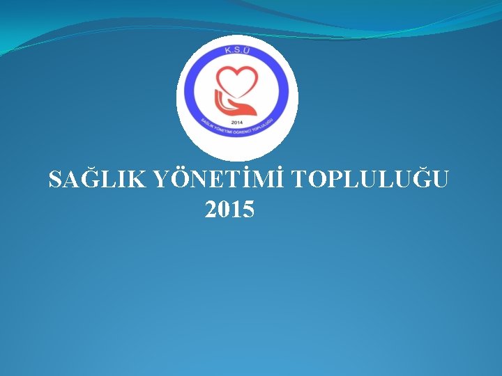 SAĞLIK YÖNETİMİ TOPLULUĞU 2015 