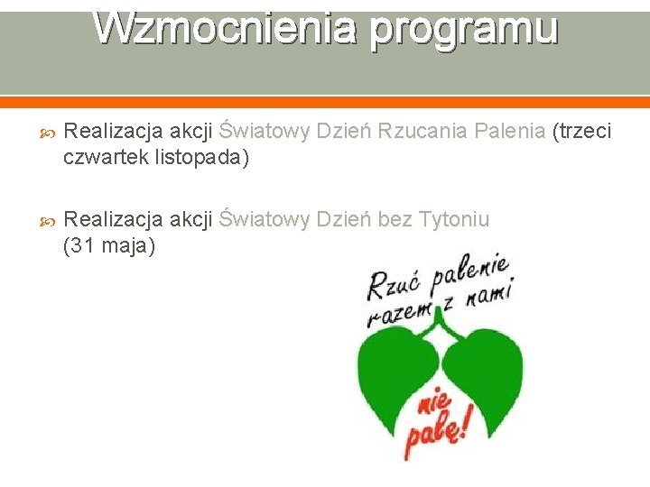 Wzmocnienia programu Realizacja akcji Światowy Dzień Rzucania Palenia (trzeci czwartek listopada) Realizacja akcji Światowy