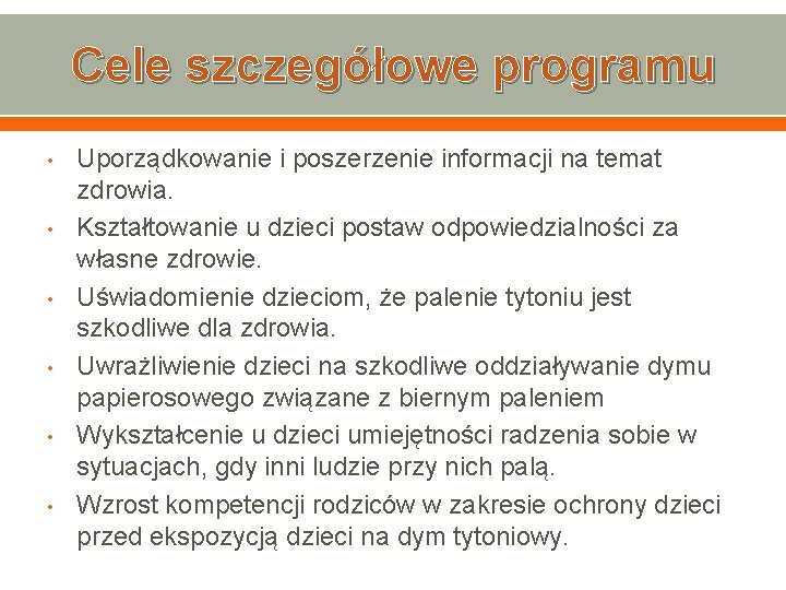 Cele szczegółowe programu • • • Uporządkowanie i poszerzenie informacji na temat zdrowia. Kształtowanie