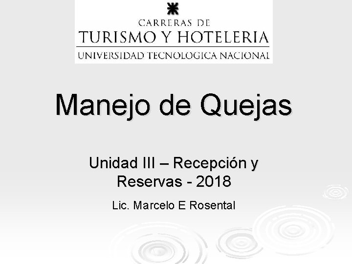 Manejo de Quejas Unidad III – Recepción y Reservas - 2018 Lic. Marcelo E