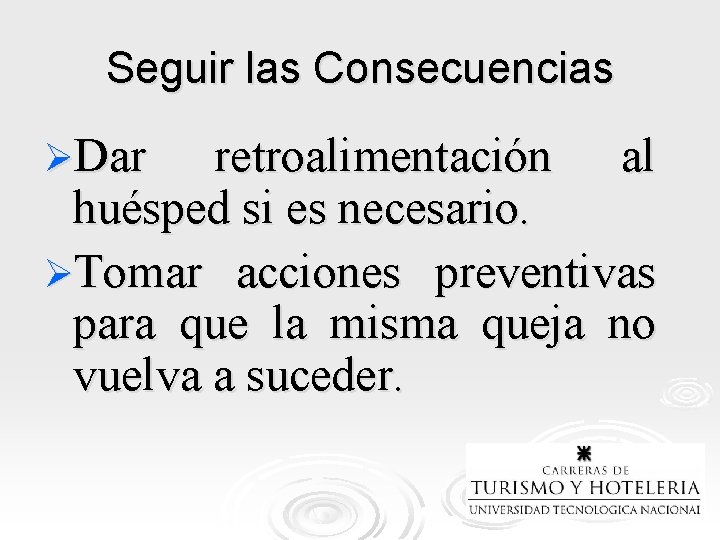 Seguir las Consecuencias ØDar retroalimentación al huésped si es necesario. ØTomar acciones preventivas para