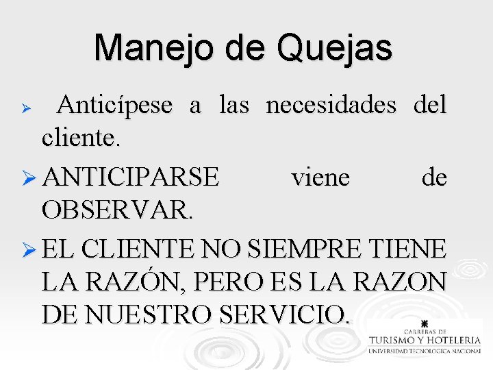 Manejo de Quejas Anticípese a las necesidades del cliente. Ø ANTICIPARSE viene de OBSERVAR.