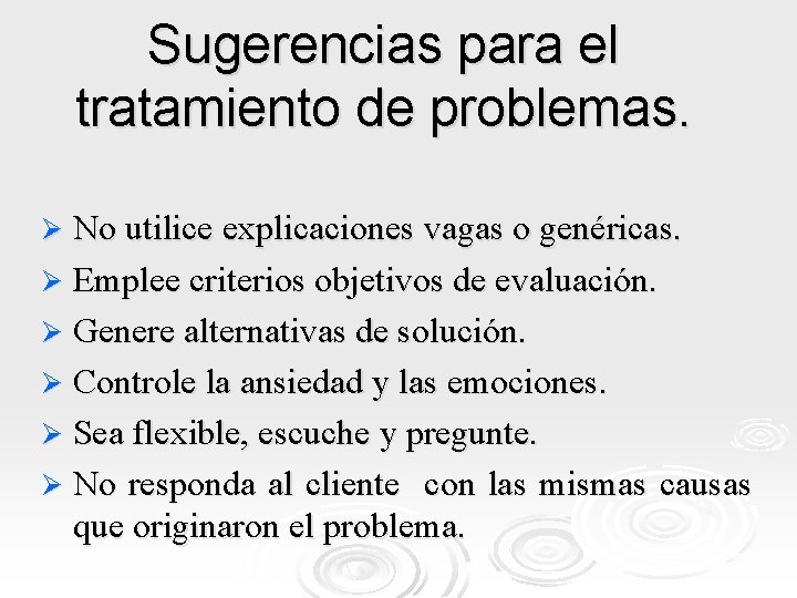 Sugerencias para el tratamiento de problemas. No utilice explicaciones vagas o genéricas. Ø Emplee