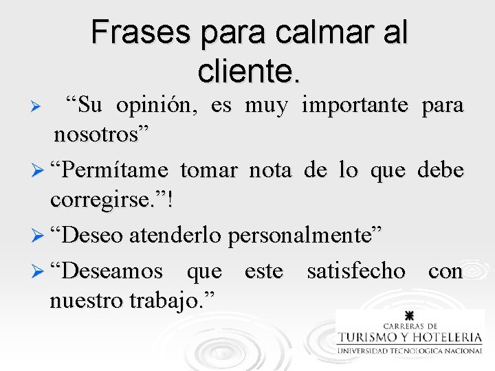 Frases para calmar al cliente. “Su opinión, es muy importante nosotros” Ø “Permítame tomar