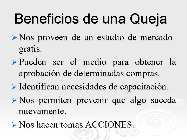 Beneficios de una Queja Ø Nos proveen de un estudio de mercado gratis. Ø