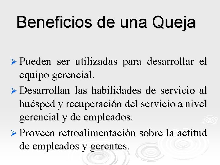 Beneficios de una Queja Ø Pueden ser utilizadas para desarrollar el equipo gerencial. Ø