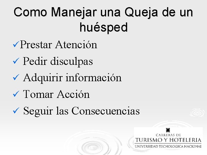 Como Manejar una Queja de un huésped ü Prestar Atención ü Pedir disculpas ü