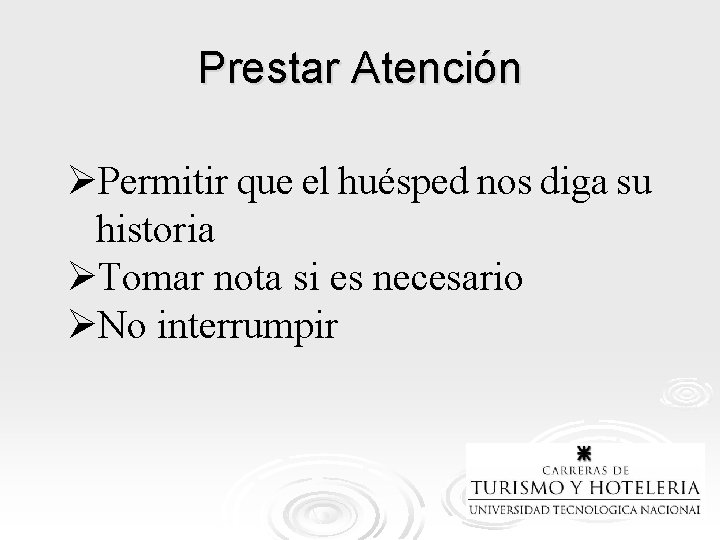 Prestar Atención ØPermitir que el huésped nos diga su historia ØTomar nota si es