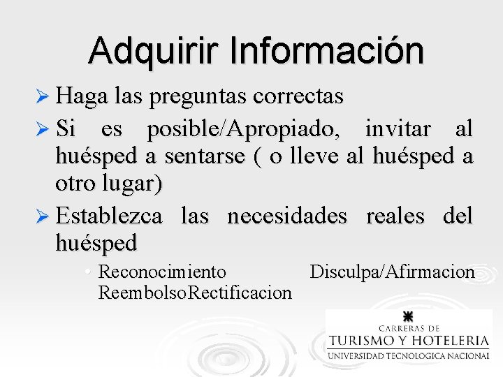 Adquirir Información Ø Haga las preguntas correctas Ø Si es posible/Apropiado, invitar al huésped