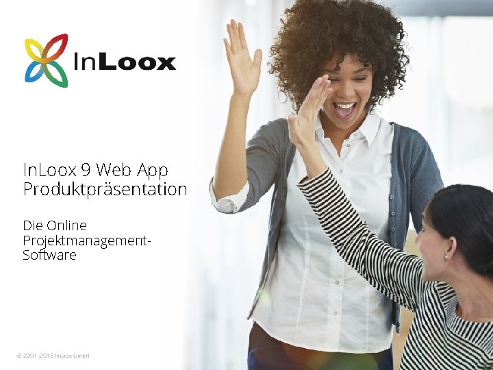 In. Loox 9 Web App Produktpräsentation Die Online Projektmanagement. Software © 2001 -2018 In.