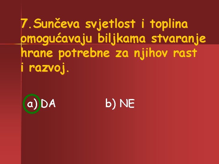 7. Sunčeva svjetlost i toplina omogućavaju biljkama stvaranje hrane potrebne za njihov rast i